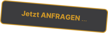 Jetzt ANFRAGEN 